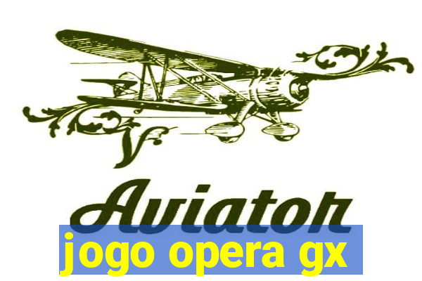 jogo opera gx